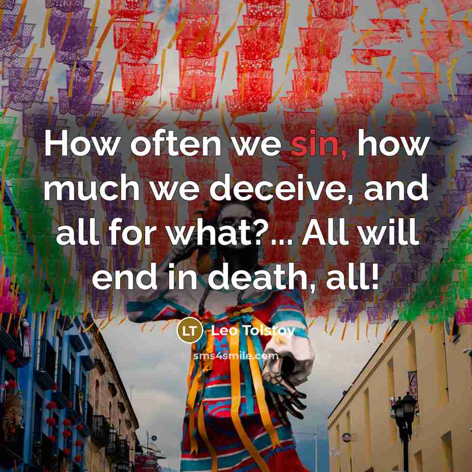 “How often we sin, how much we deceive, and all…” quote by Leo Tolstoy