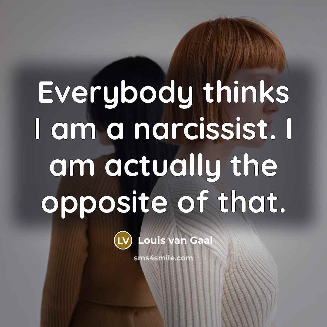 “Everybody thinks I am a narcissist. I am actually the…” quote by Louis van Gaal