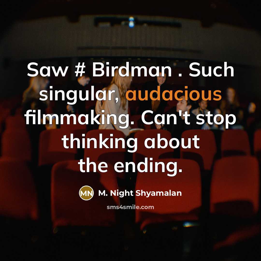 “Saw # Birdman . Such singular, audacious filmmaking. Can't stop…” quote by M. Night Shyamalan