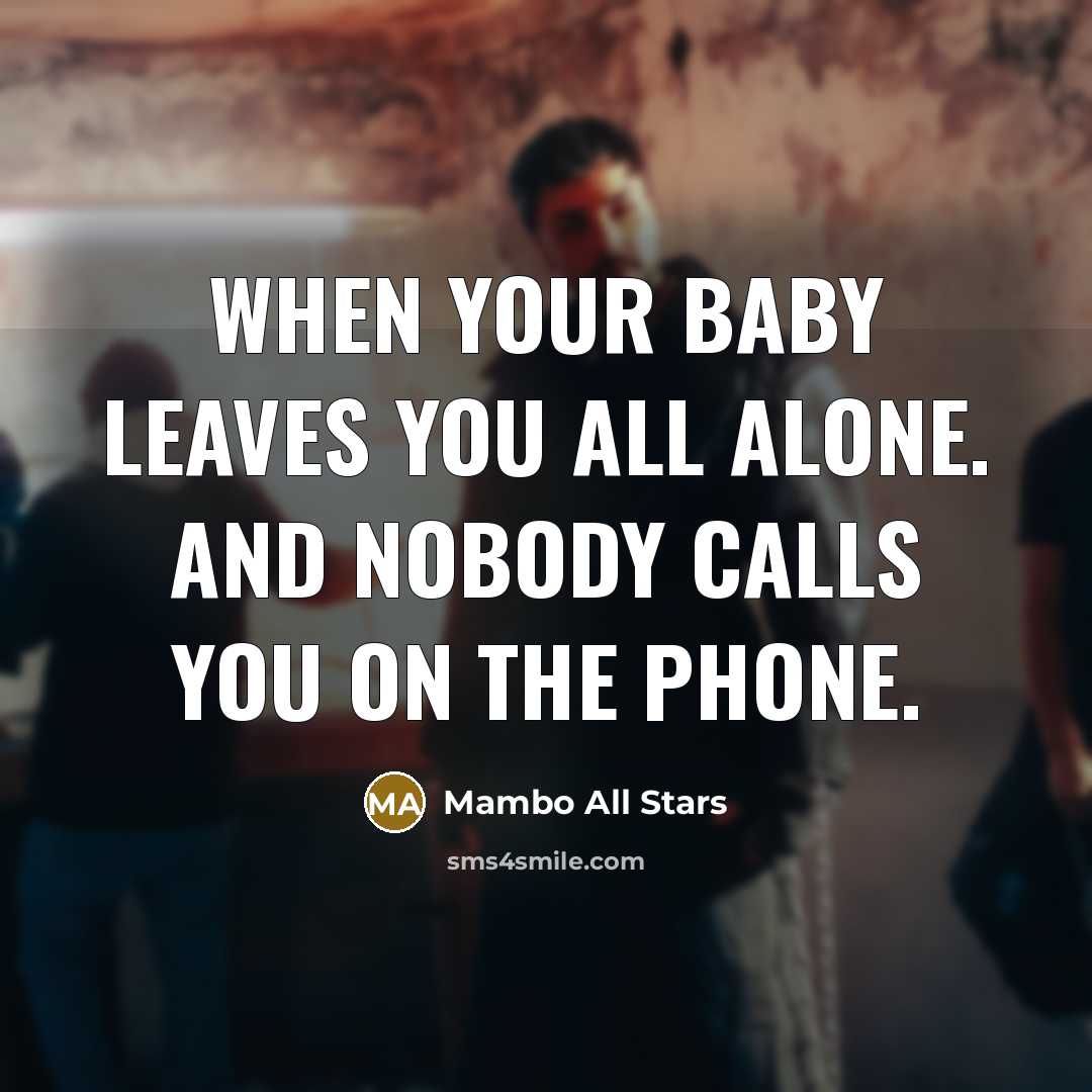 “When your baby leaves you all alone. And nobody calls…” quote by Mambo All Stars