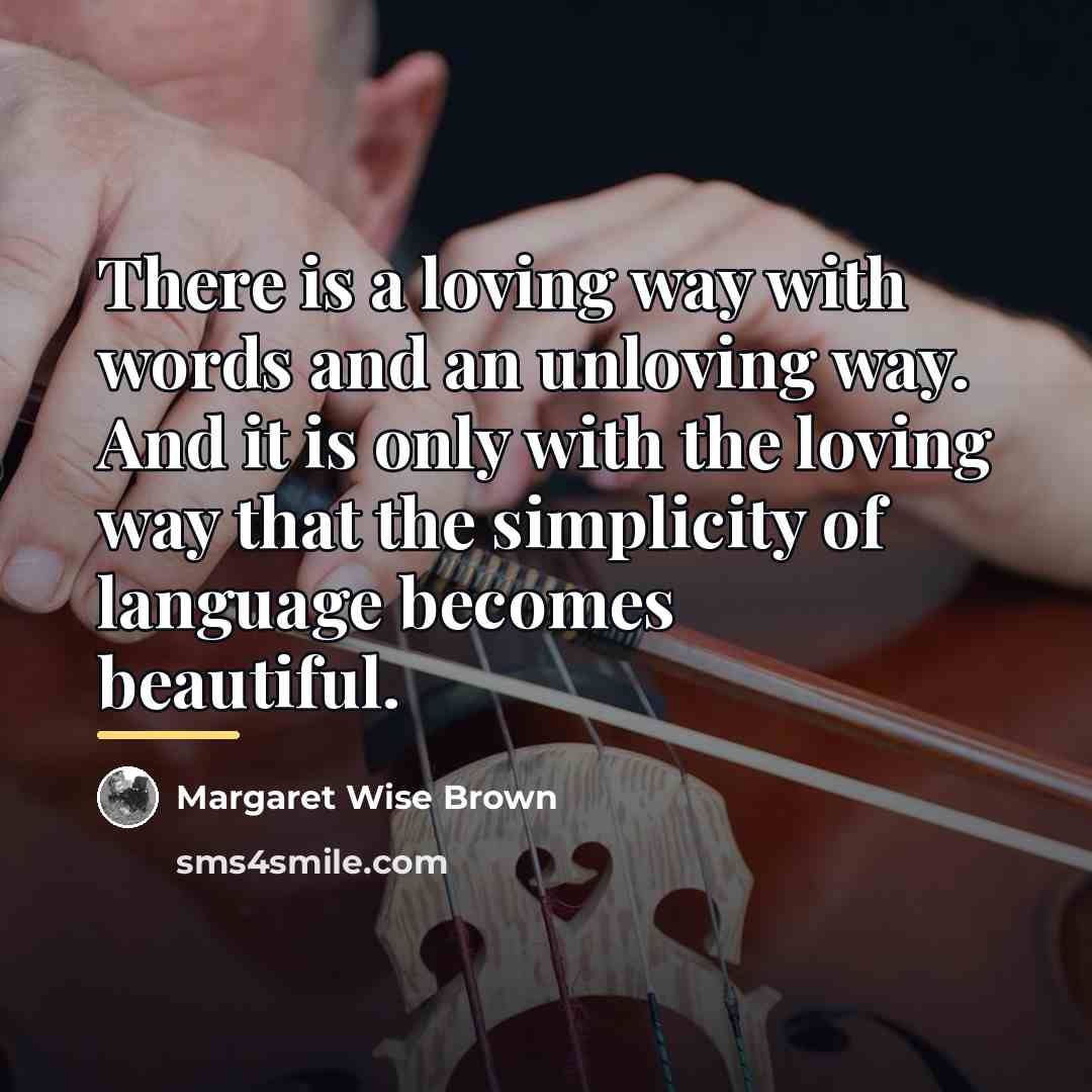 “There is a loving way with words and an unloving…” quote by Margaret Wise Brown