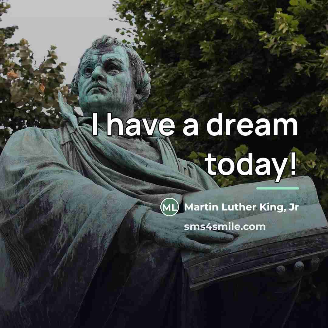 “I have a dream today!…” quote by Martin Luther King, Jr