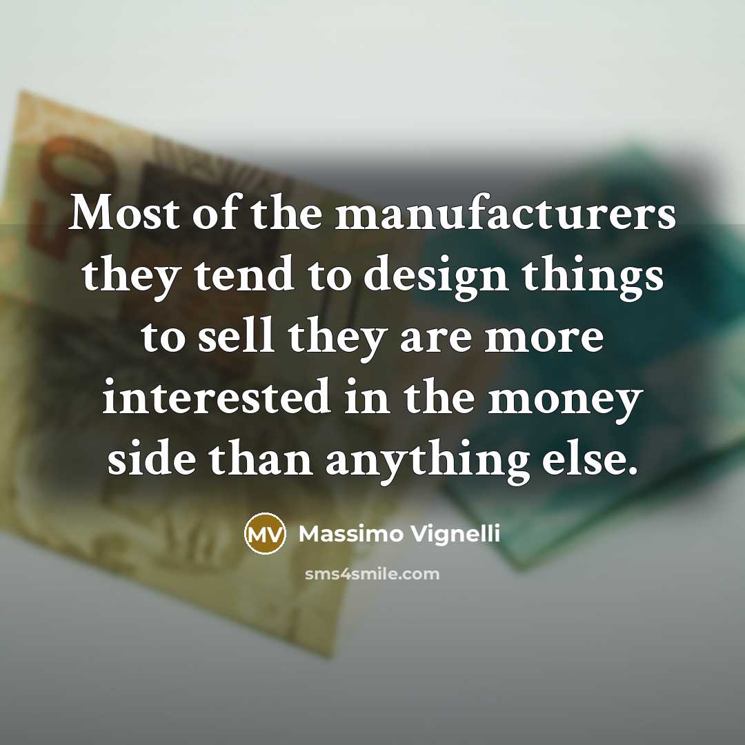 “Most of the manufacturers they tend to design things to…” quote by Massimo Vignelli