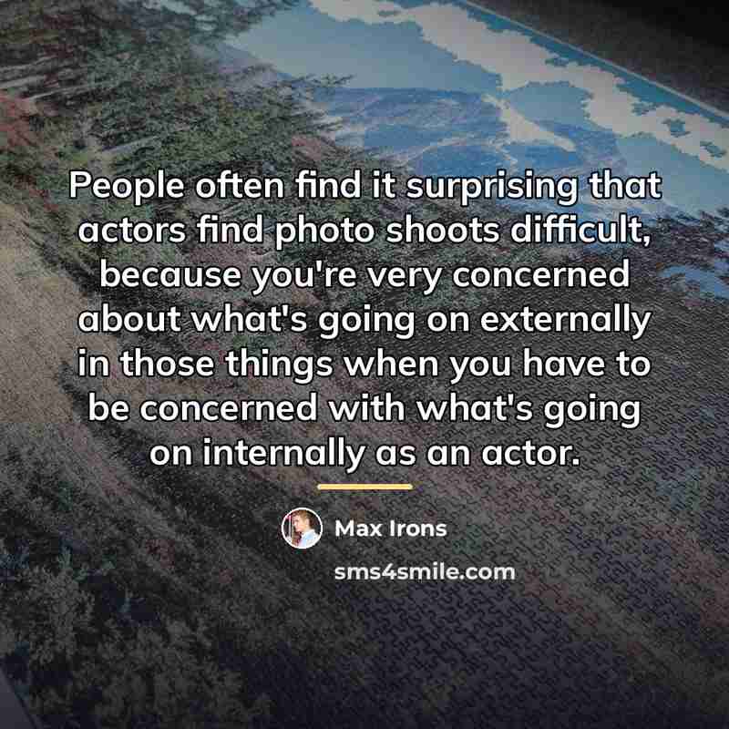 “People often find it surprising that actors find photo shoots…” quote by Max Irons