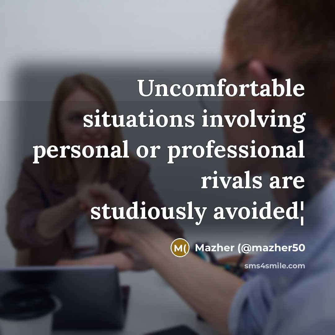 “Uncomfortable situations involving personal or professional rivals are studiously avoided¦” quote by Mazher (@mazher50