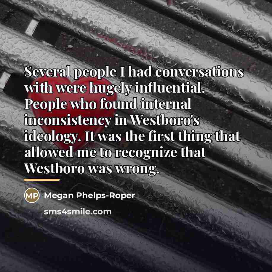 “Several people I had conversations with were hugely influential. People…” quote by Megan Phelps-Roper