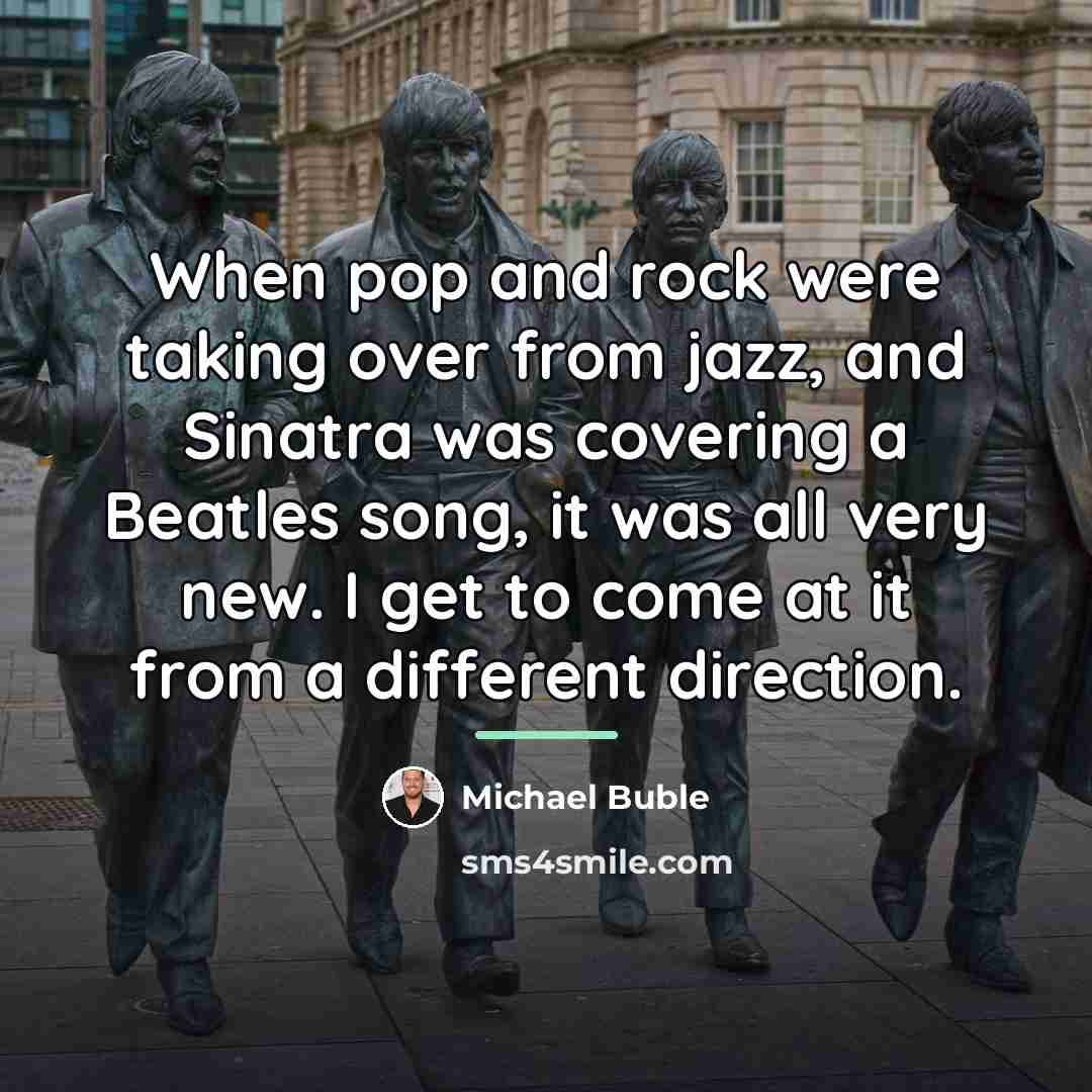 “When pop and rock were taking over from jazz, and…” quote by Michael Buble