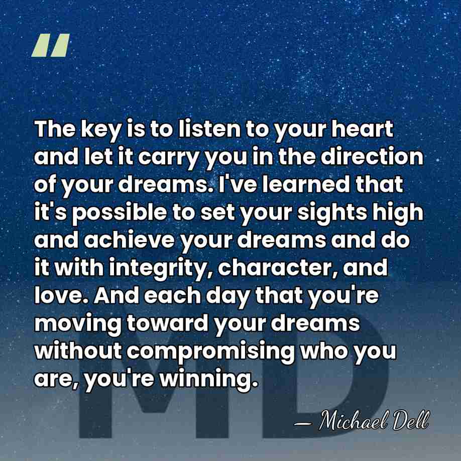 The key is to listen to your heart and let it carry&hellip; - Michael Dell