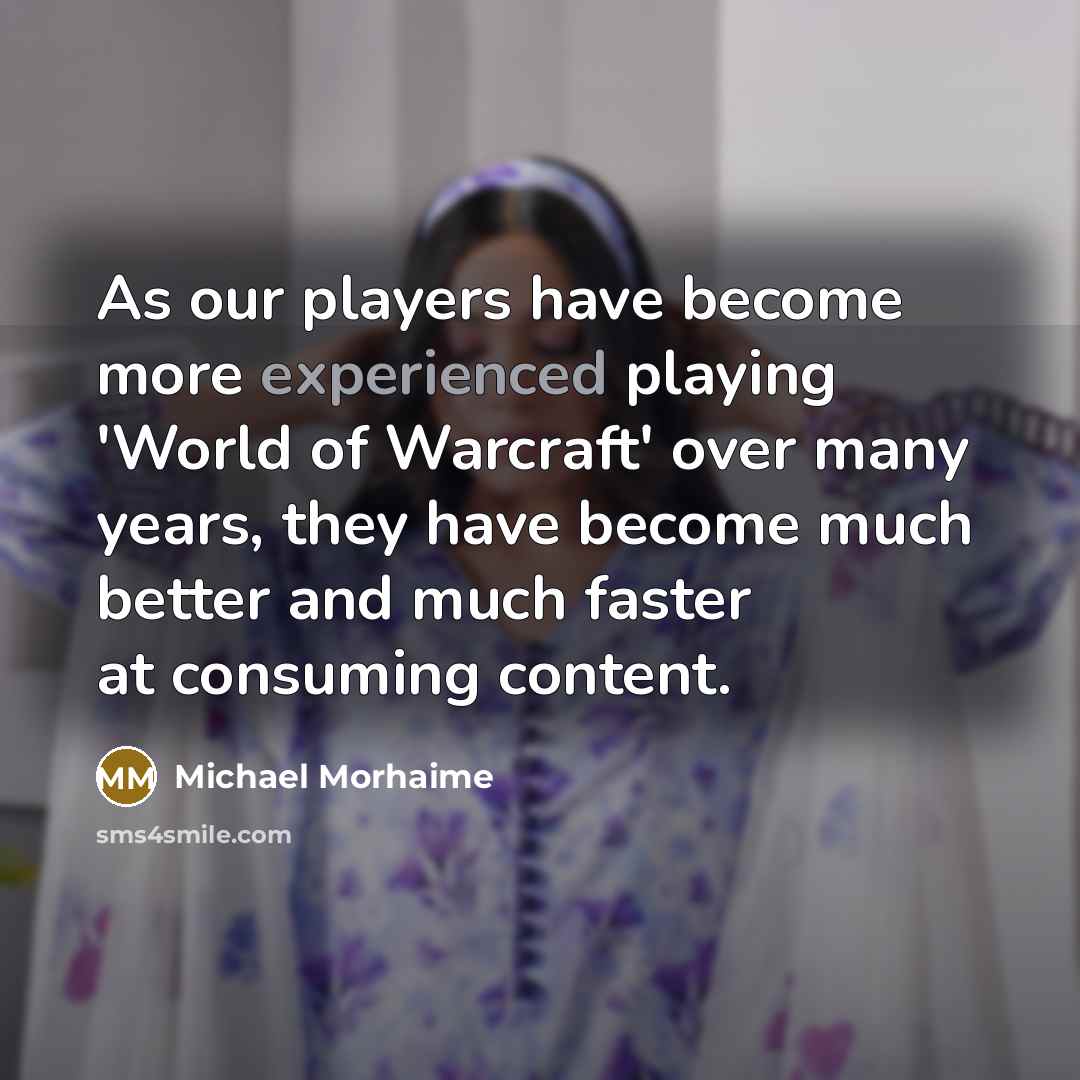 “As our players have become more experienced playing 'World of…” quote by Michael Morhaime