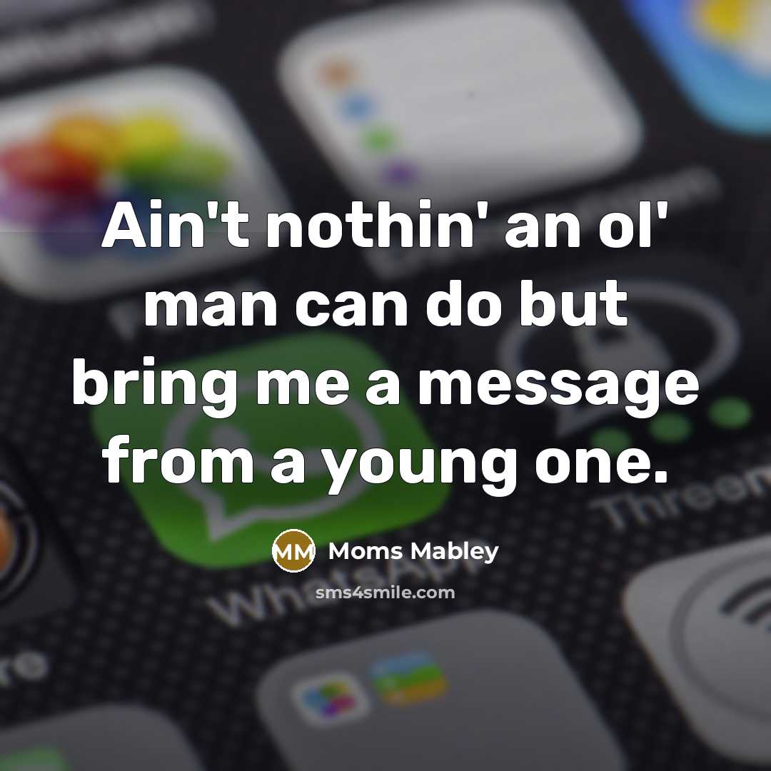 “Ain't nothin' an ol' man can do but bring me…” quote by Moms Mabley