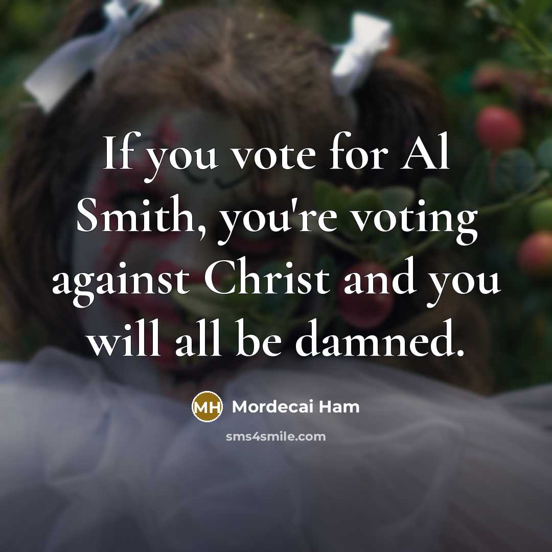 “If you vote for Al Smith, you're voting against Christ…” quote by Mordecai Ham