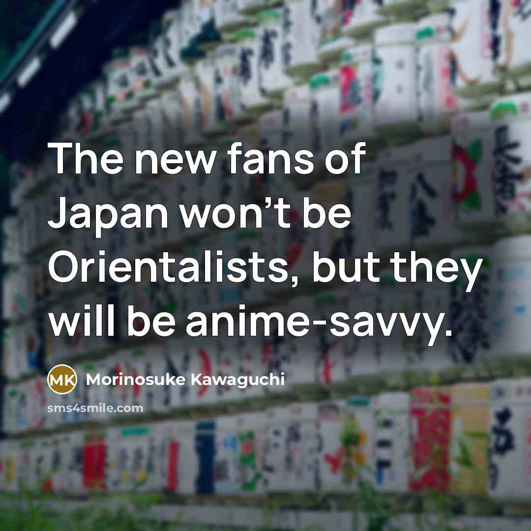 “The new fans of Japan won’t be Orientalists, but they…” quote by Morinosuke Kawaguchi