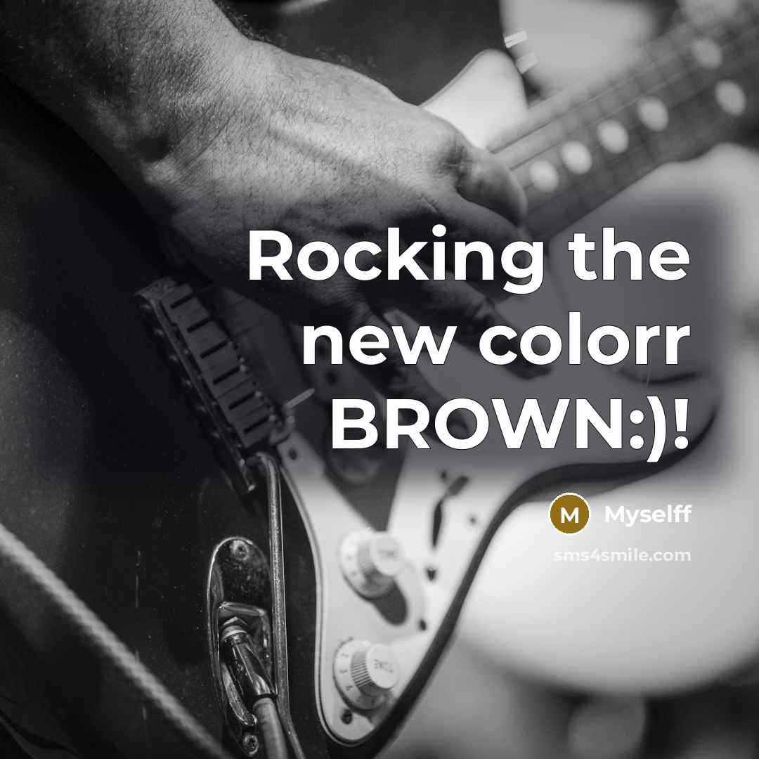 “Rocking the new colorr BROWN:)!” quote by Myselff