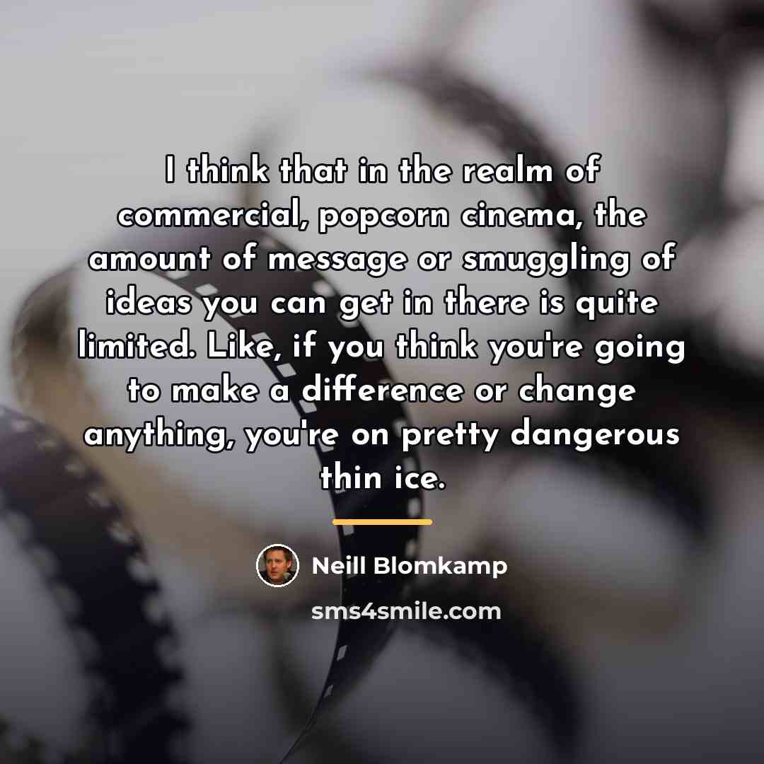 “I think that in the realm of commercial, popcorn cinema,…” quote by Neill Blomkamp
