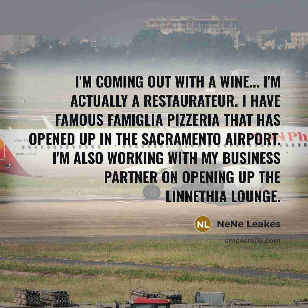 “I'm coming out with a wine... I'm actually a restaurateur.…” quote by NeNe Leakes