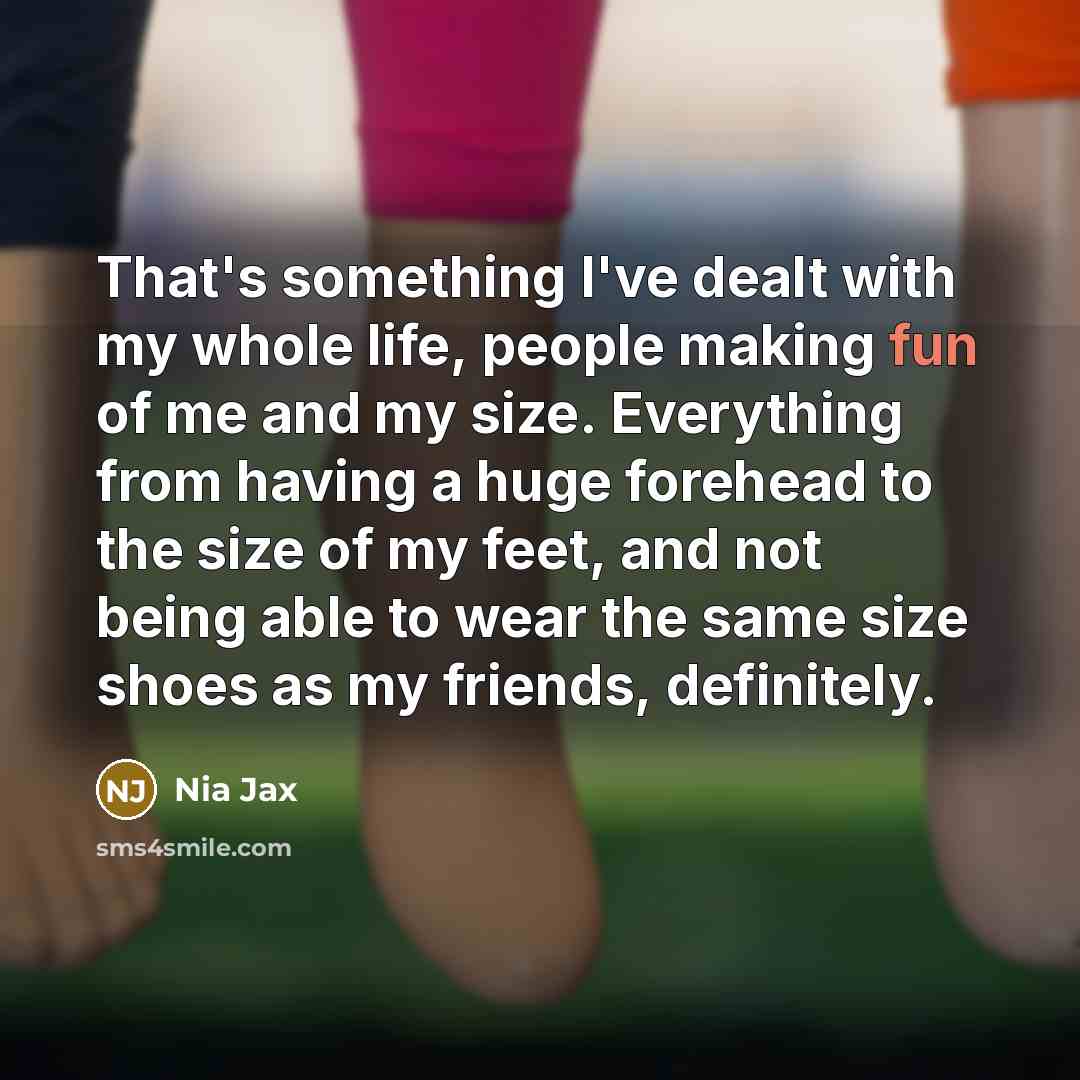 “That's something I've dealt with my whole life, people making…” quote by Nia Jax