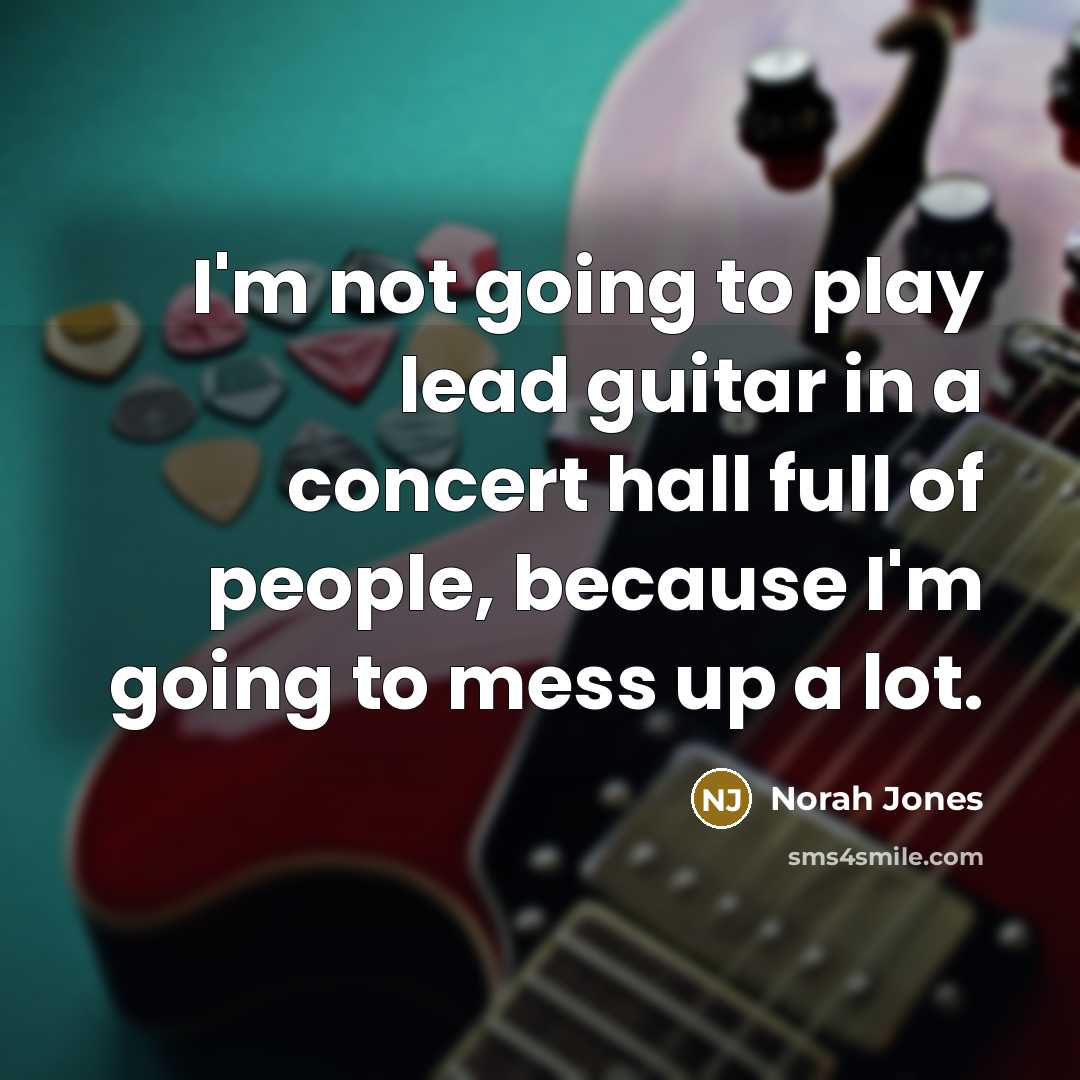 “I'm not going to play lead guitar in a concert…” quote by Norah Jones
