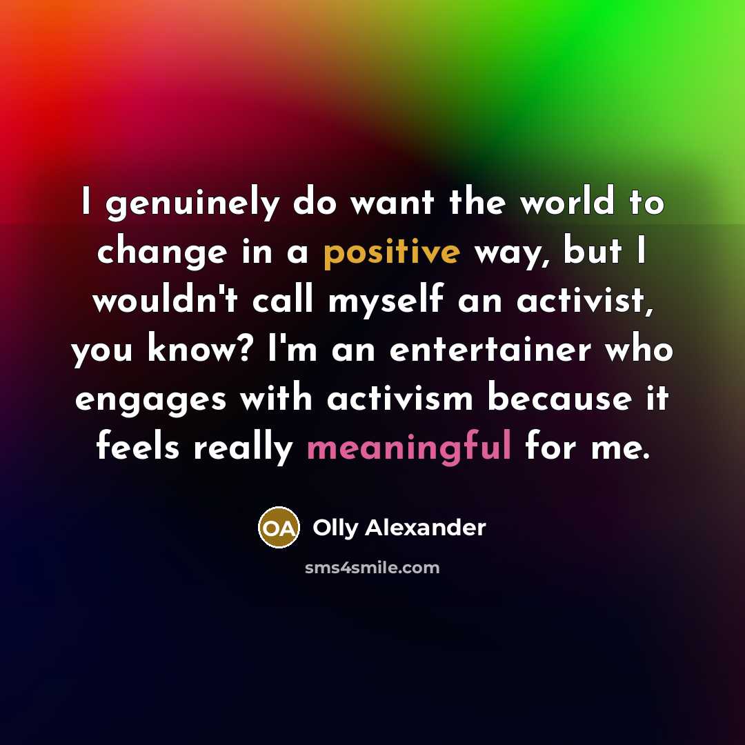 “I genuinely do want the world to change in a…” quote by Olly Alexander
