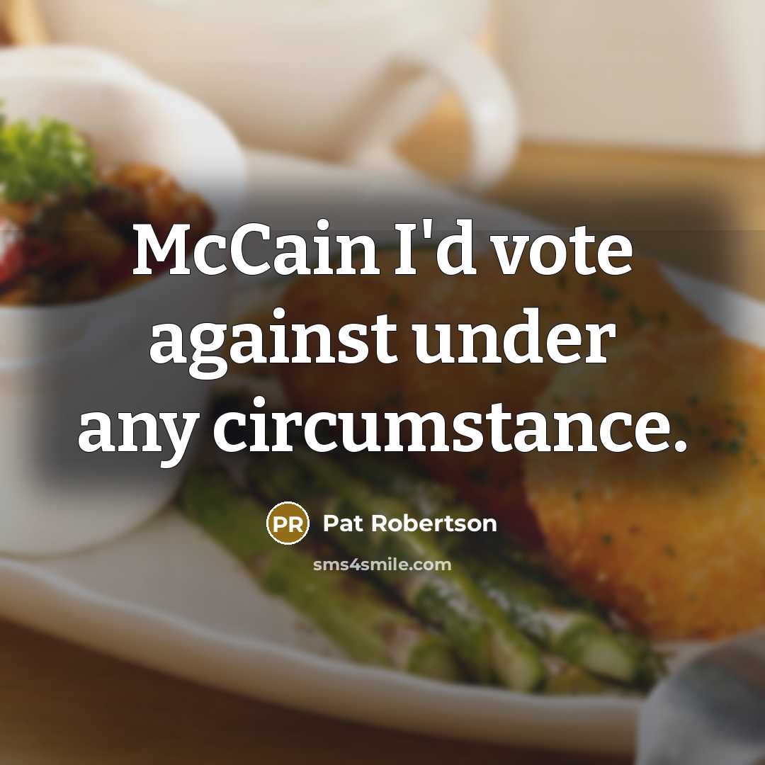 “McCain I'd vote against under any circumstance.…” quote by Pat Robertson