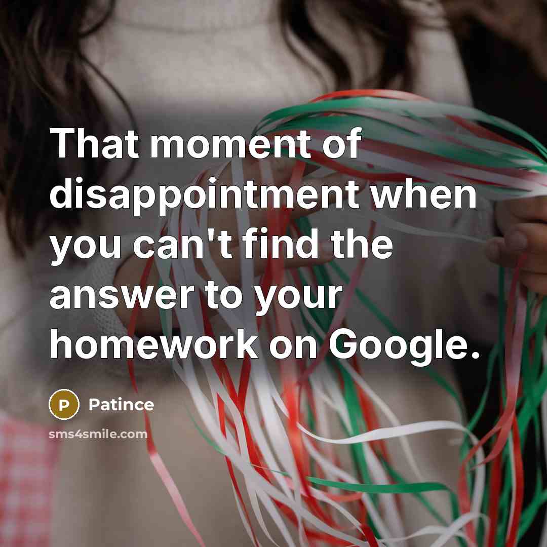 “That moment of disappointment when you can't find the answer…” quote by Patince