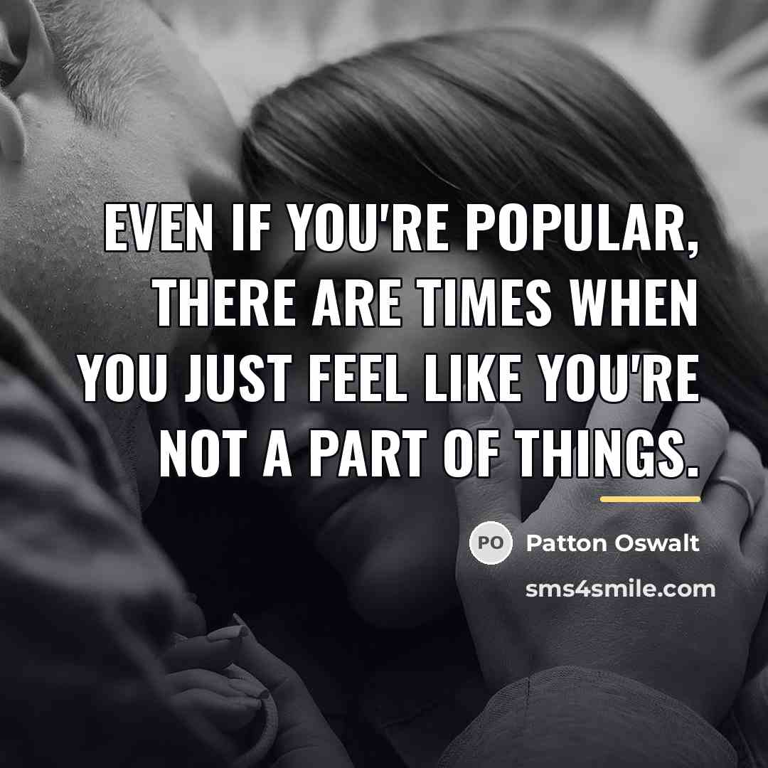 “Even if you're popular, there are times when you just…” quote by Patton Oswalt