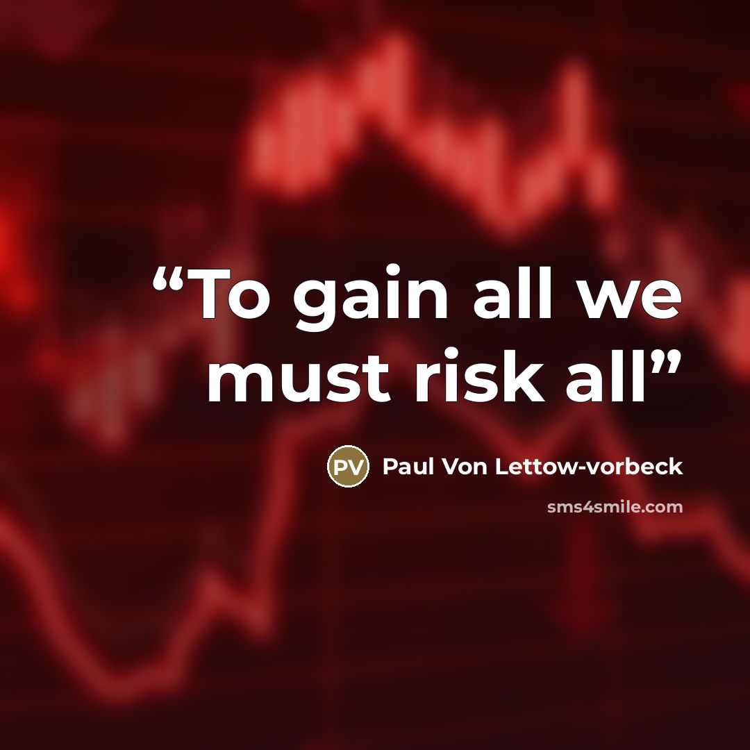 “To gain all we must risk all” quote by Paul Von Lettow-vorbeck