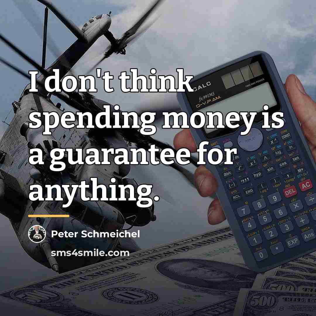 “I don't think spending money is a guarantee for anything.…” quote by Peter Schmeichel