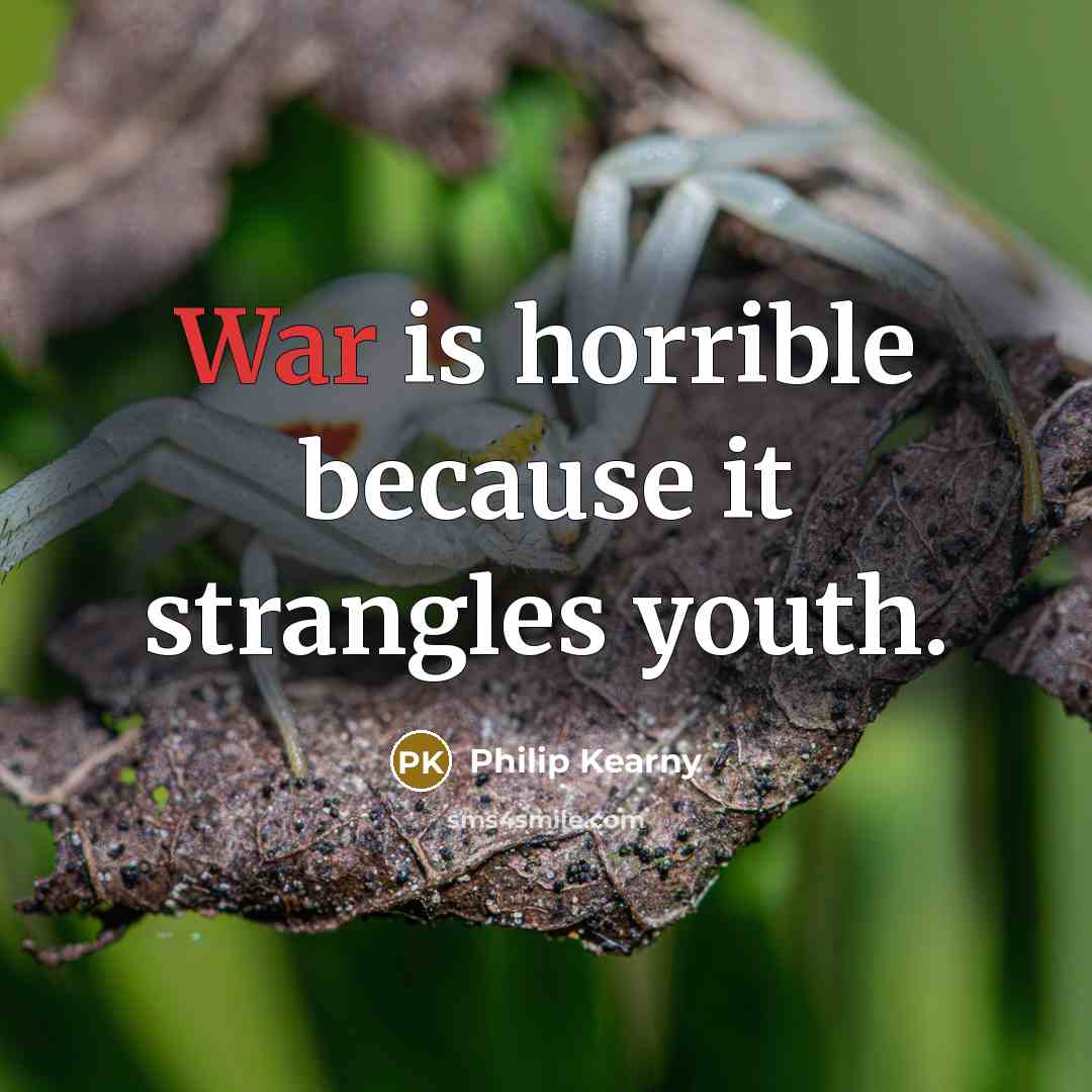 “War is horrible because it strangles youth.…” quote by Philip Kearny