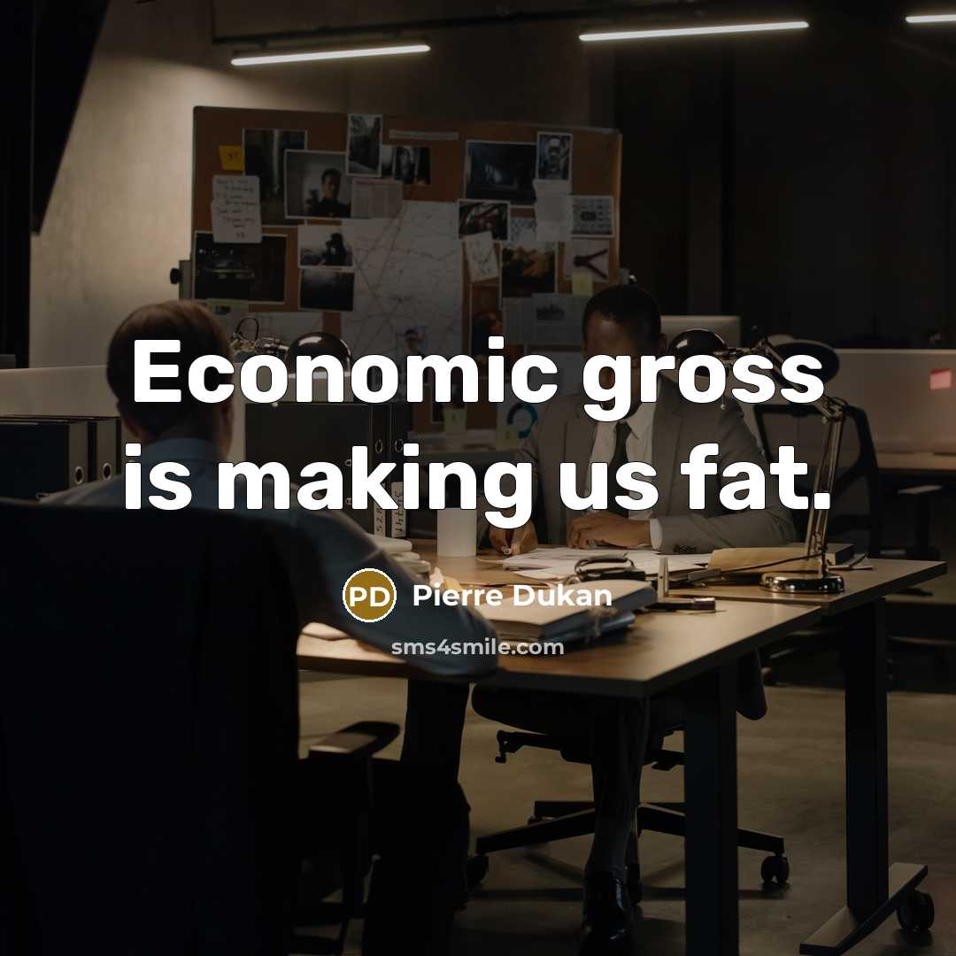 “Economic gross is making us fat.…” quote by Pierre Dukan