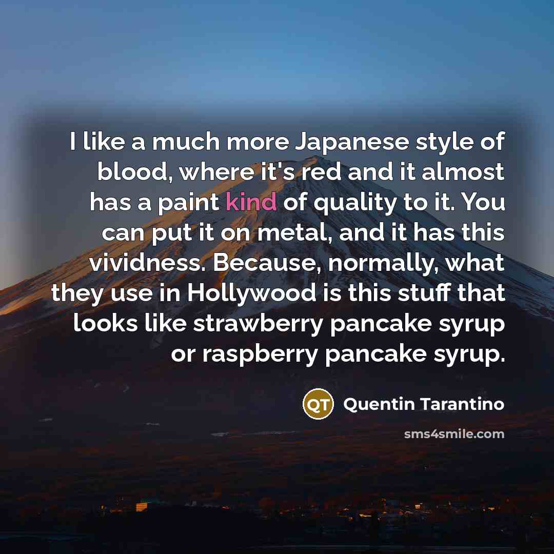 “I like a much more Japanese style of blood, where…” quote by Quentin Tarantino