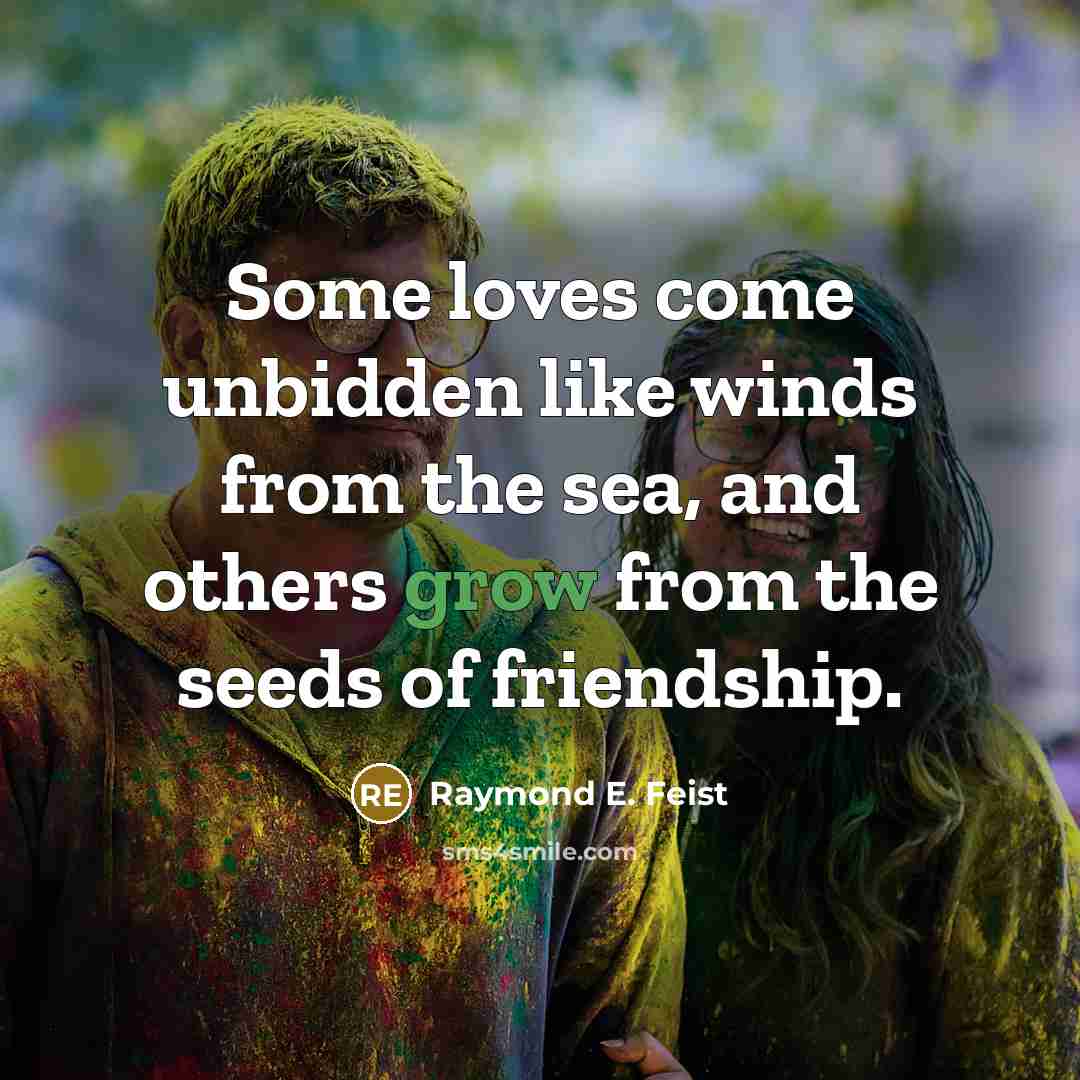 “Some loves come unbidden like winds from the sea, and…” quote by Raymond E. Feist