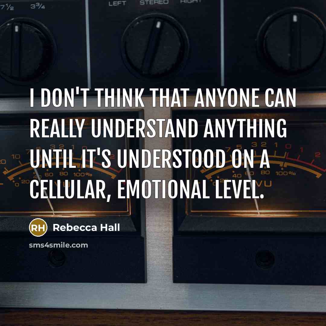“I don't think that anyone can really understand anything until…” quote by Rebecca Hall