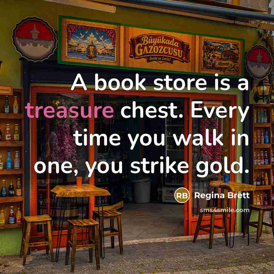 “A book store is a treasure chest. Every time you…” quote by Regina Brett