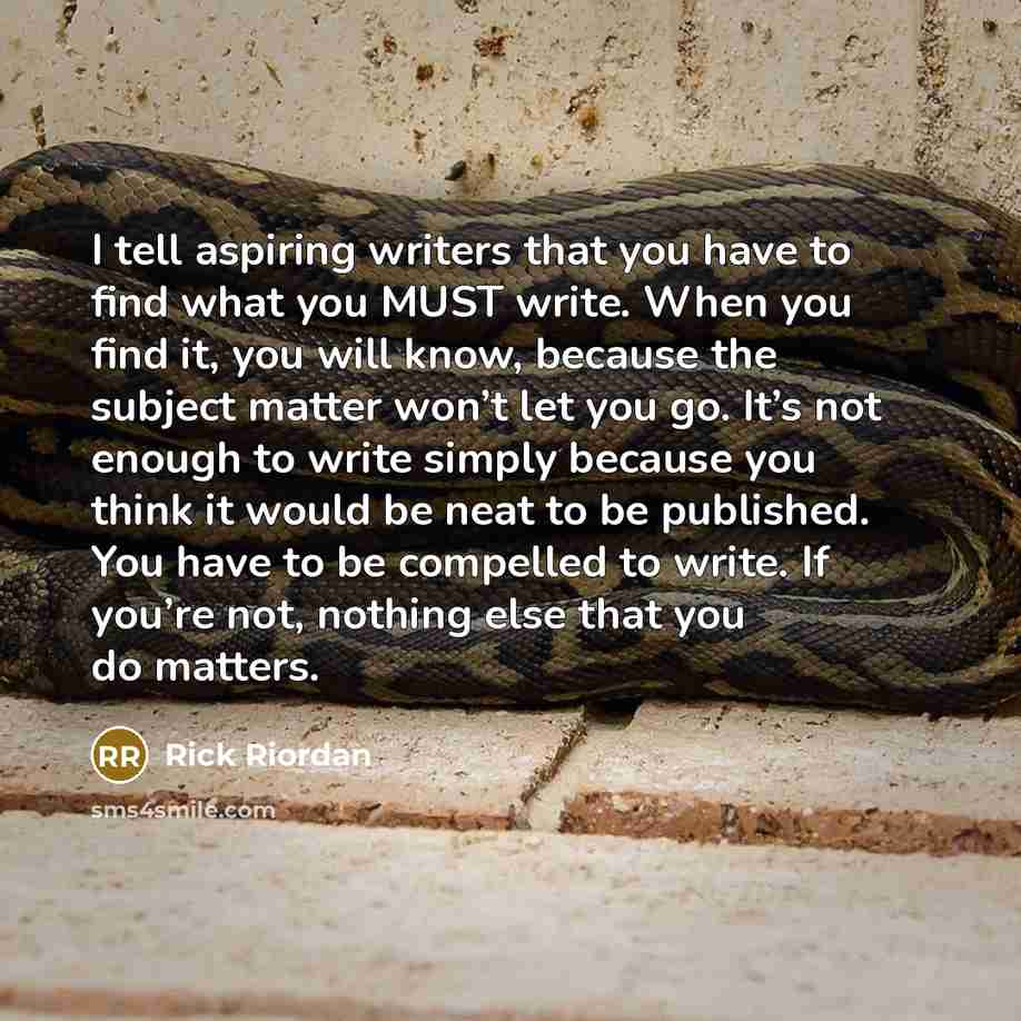 “I tell aspiring writers that you have to find what…” quote by Rick Riordan