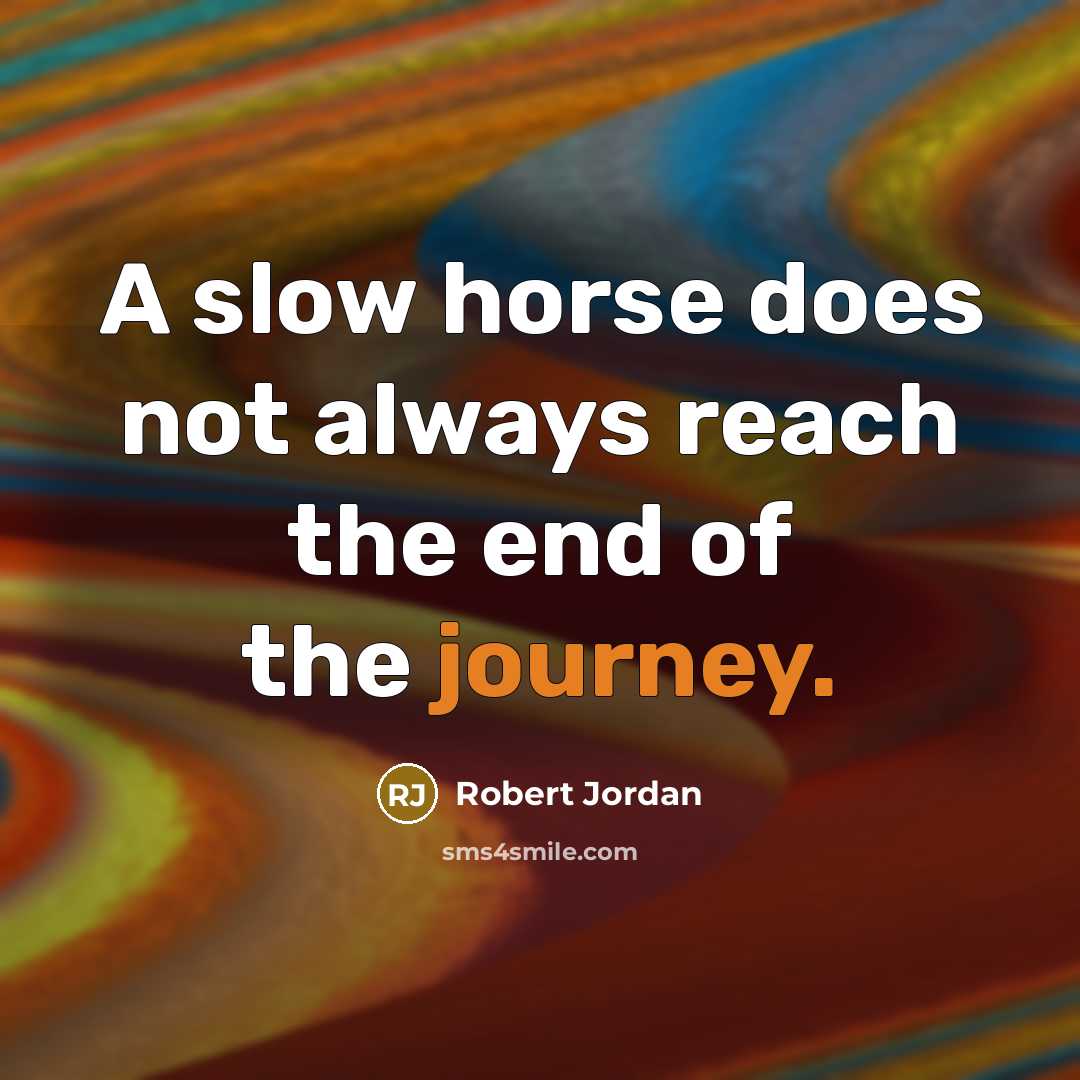 “A slow horse does not always reach the end of…” quote by Robert Jordan