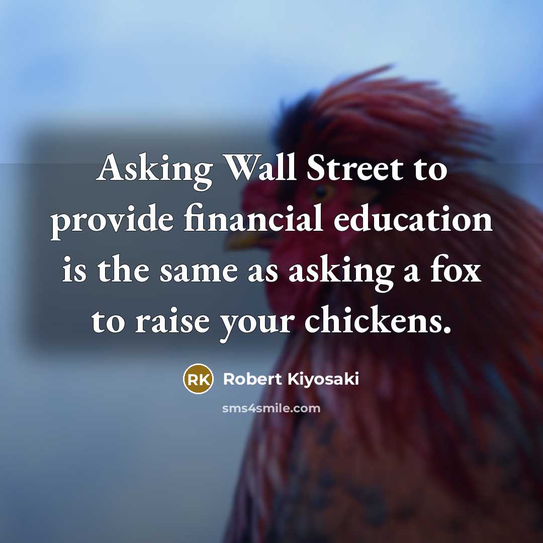 “Asking Wall Street to provide financial education is the same…” quote by Robert Kiyosaki