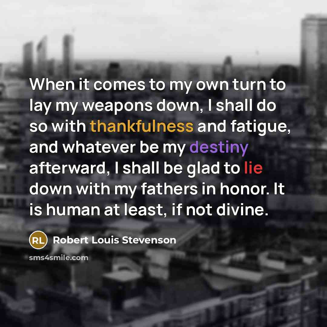 “When it comes to my own turn to lay my…” quote by Robert Louis Stevenson
