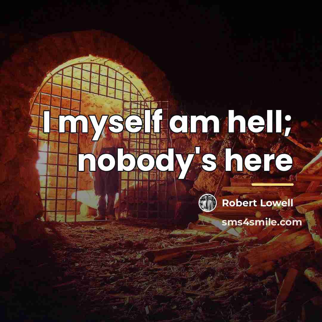 “I myself am hell; nobody's here…” quote by Robert Lowell
