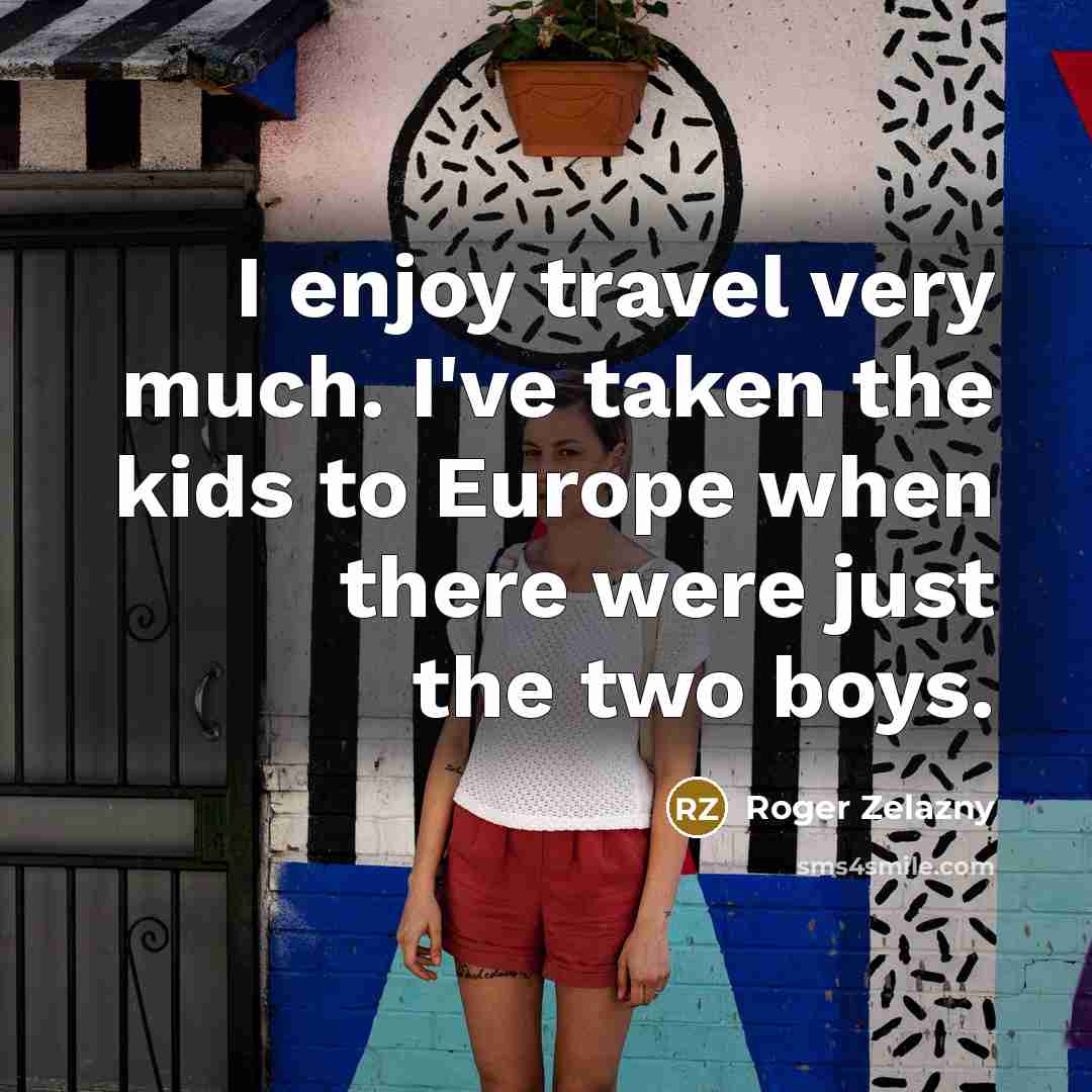 “I enjoy travel very much. I've taken the kids to…” quote by Roger Zelazny