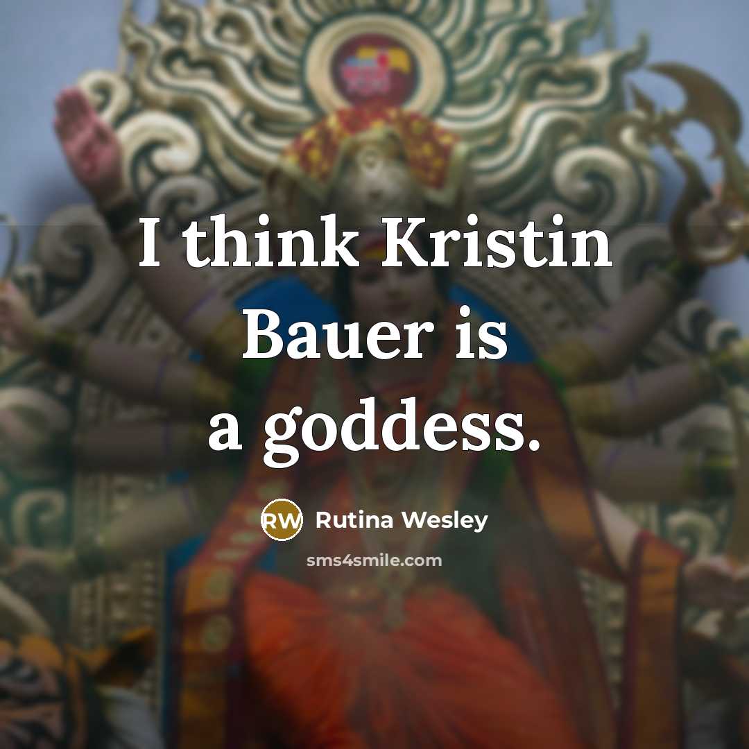 “I think Kristin Bauer is a goddess.…” quote by Rutina Wesley