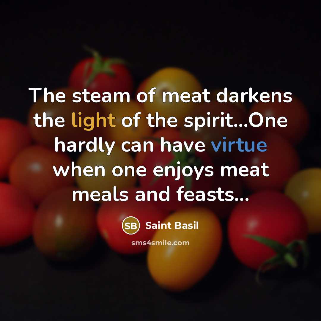 “The steam of meat darkens the light of the spirit...One…” quote by Saint Basil