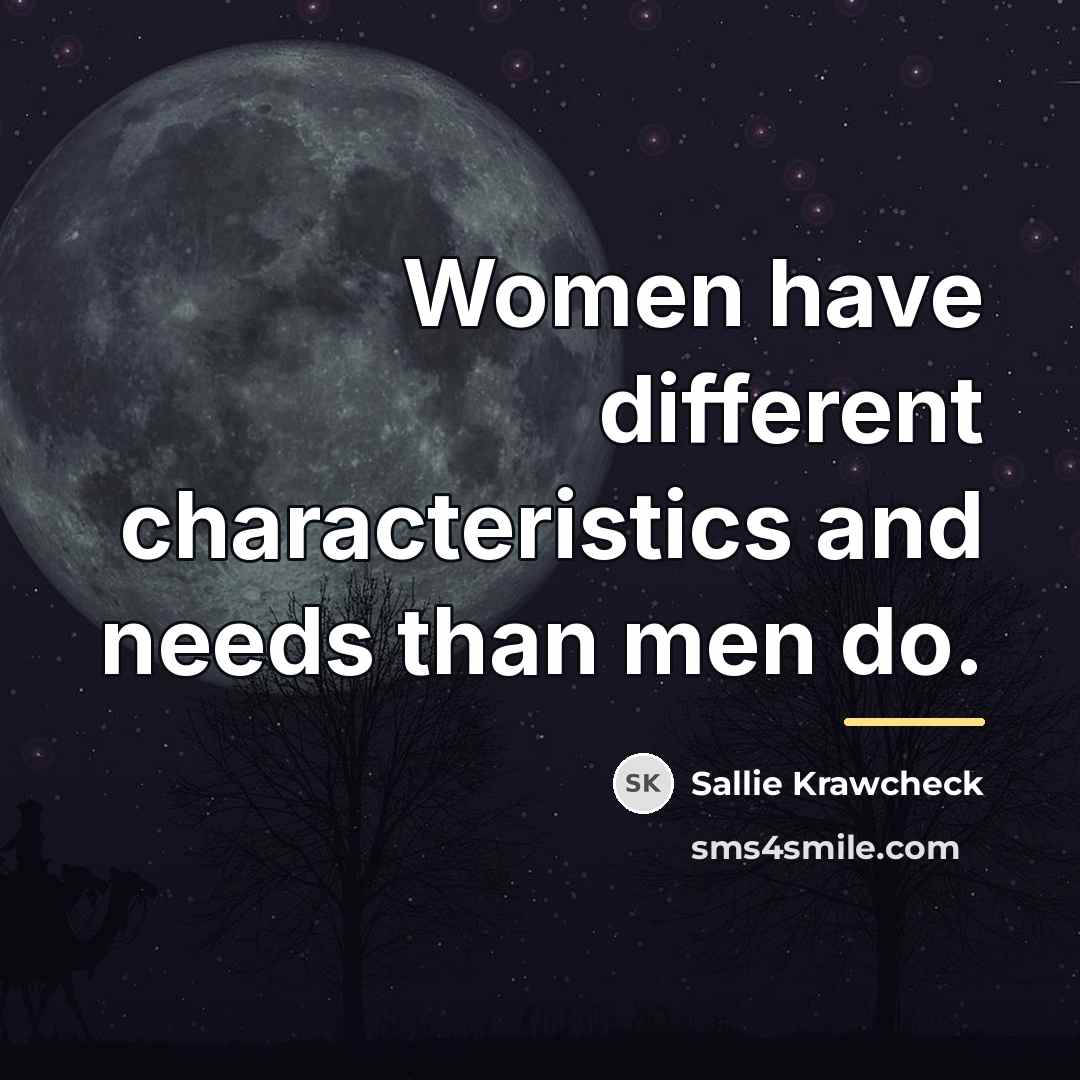 “Women have different characteristics and needs than men do.…” quote by Sallie Krawcheck
