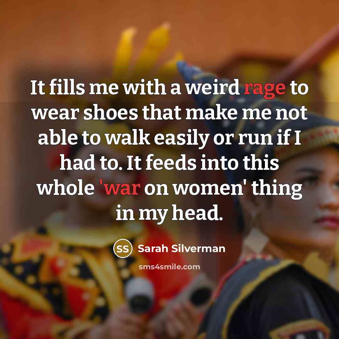 “It fills me with a weird rage to wear shoes…” quote by Sarah Silverman