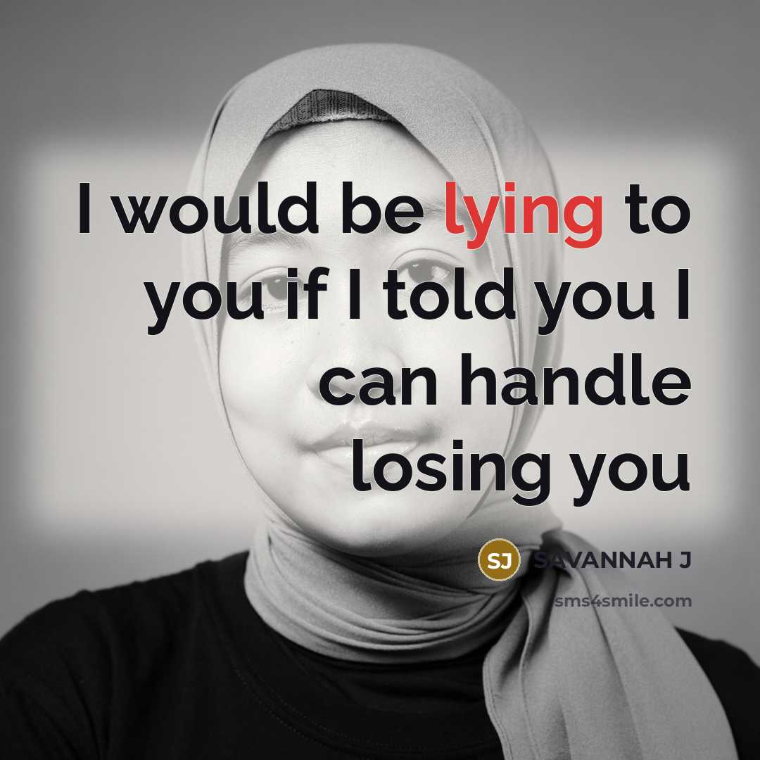 “I would be lying to you if I told you I can handle losing you” quote by Savannah J
