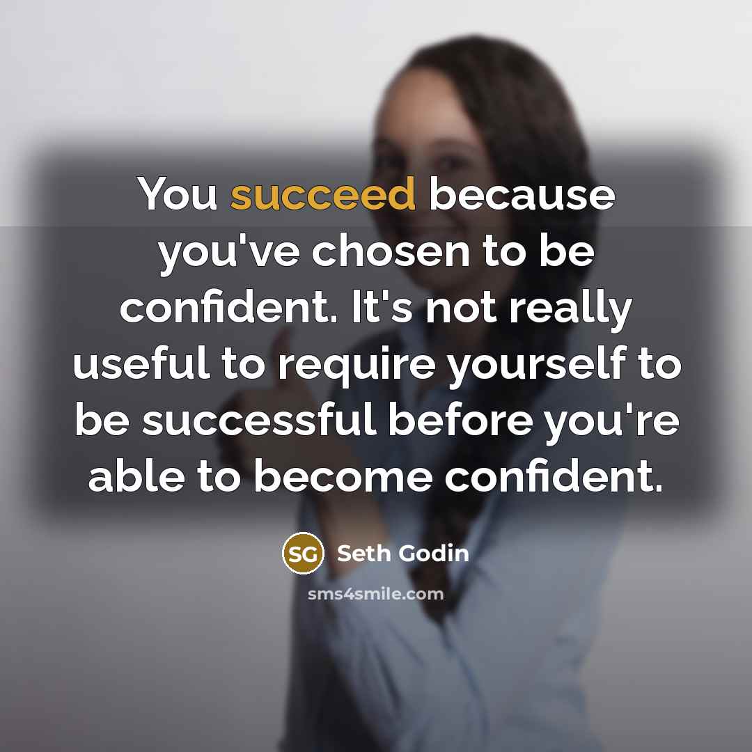 “You succeed because you've chosen to be confident. It's not…” quote by Seth Godin