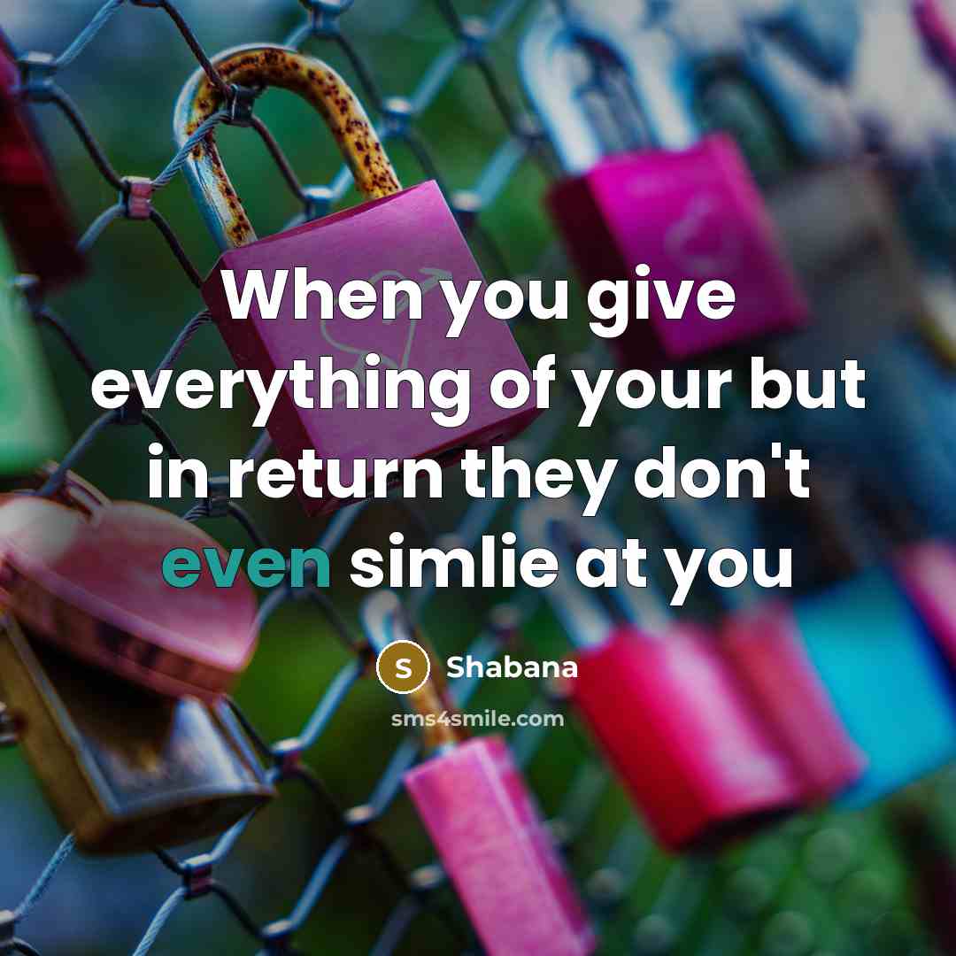 “When you give everything of your but in return they…” quote by Shabana
