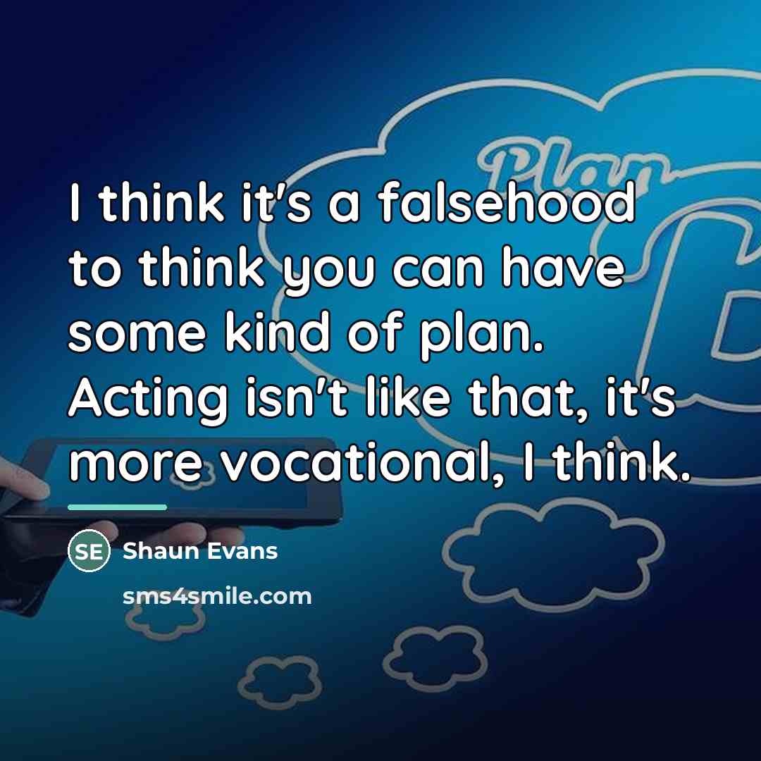 “I think it's a falsehood to think you can have…” quote by Shaun Evans