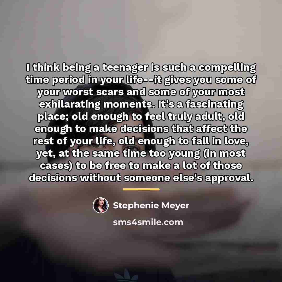“I think being a teenager is such a compelling time…” quote by Stephenie Meyer