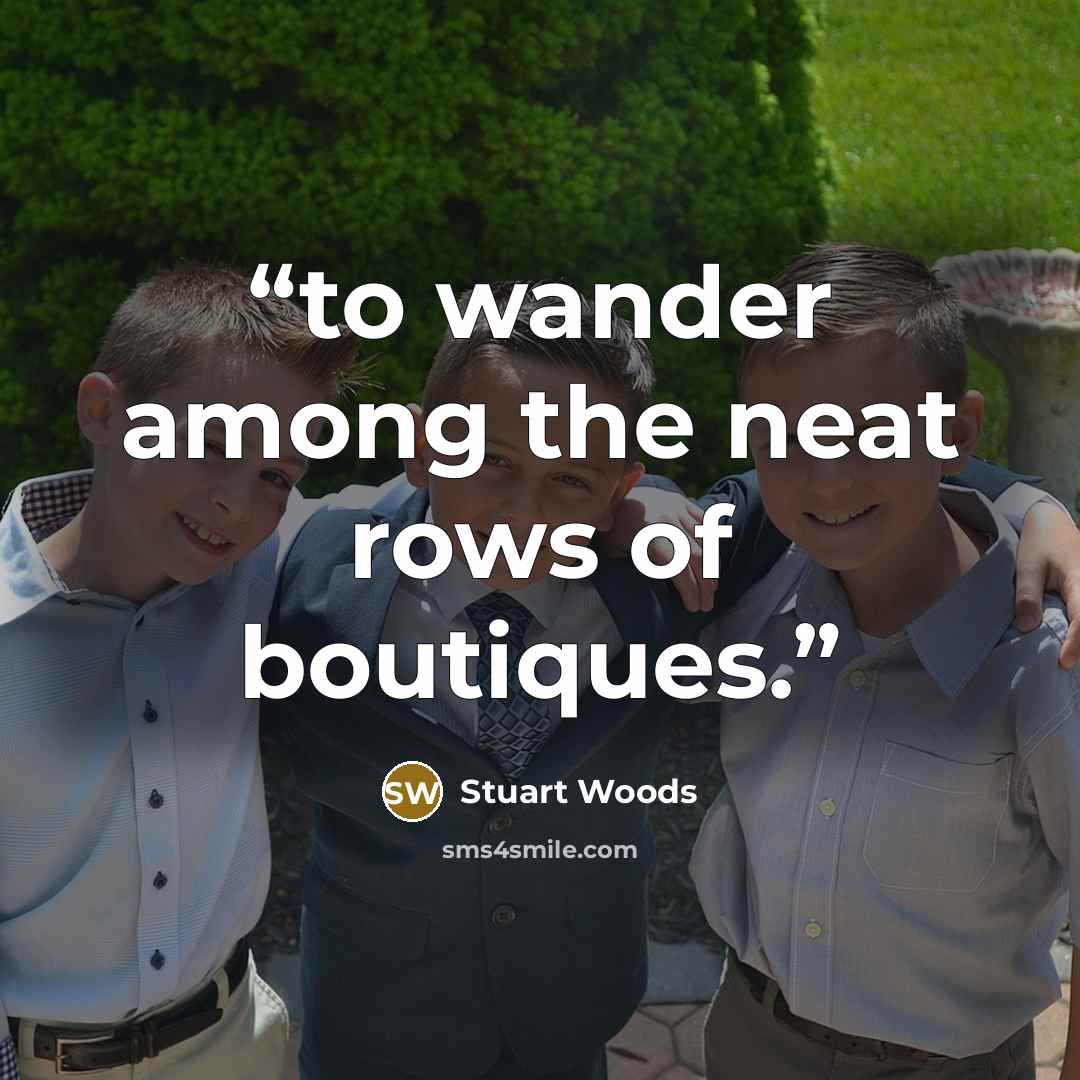“to wander among the neat rows of boutiques.” quote by Stuart Woods