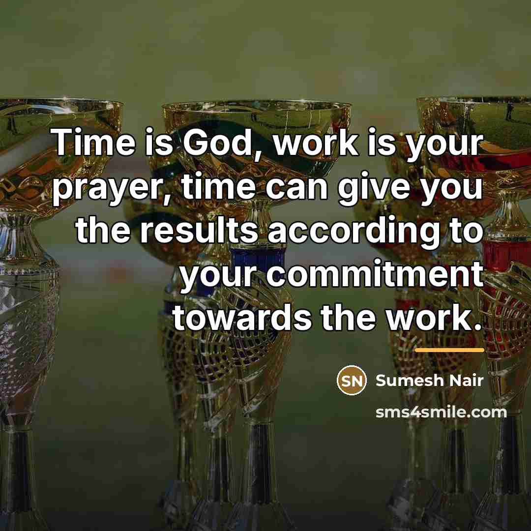 “Time is God, work is your prayer, time can give…” quote by Sumesh Nair